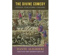 The Divine Comedy: Inferno, Purgatorio, Paradiso: The 1867 Longfellow Translation of the Original 1320 Italian Literary Classic Narrative Poem (Annotated)