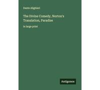The Divine Comedy, Norton's Translation, Paradise: in large print
