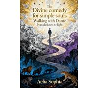 The Divine Comedy of Simple Souls: Walking with Dante from darkness to light