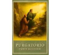 The Divine Comedy - Purgatorio (Illustrated Edition): A Curated Classic with Longfellow’s Translation, Modern Summaries, and Nineteenth-Century Style Illustrations