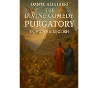 THE DIVINE COMEDY PURGATORY IN MODERN ENGLISH: modern english version