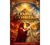 The Divine Comedy: The Complete Journey: Dante's Divine Comedy in Modern Language - Complete Edition