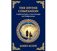 The Divine Companion: A Spiritual Guide to Inner Strength and Enlightenment (Large Print Deluxe Edition For Easy Reading): 80 (Library of Alexandria)