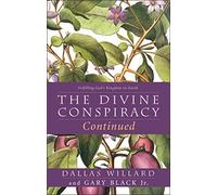 The Divine Conspiracy Continued: Fulfilling God’s Kingdom on Earth