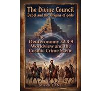 The Divine Council: Babel and the Origins of gods: The Deuteronomy 32:8-9 Worldview and the Cosmic Crime Scene