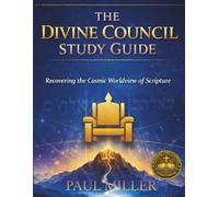 The Divine Council Study Guide: Recovering the Cosmic Worldview of Scripture