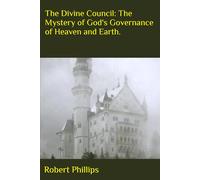 The Divine Council: The mystery of God's governance of heaven and earth.
