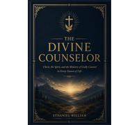 THE DIVINE COUNSELOR: Christ, the Spirit, and the Ministry of Godly Counsel in Every Season of Life