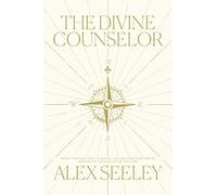 The Divine Counselor: Renew Your Mind, Heal Your Soul, and Discover Your Purpose Through the Guidance of the Holy Spirit