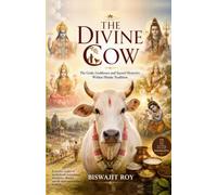THE DIVINE COW: The Gods, Goddesses and Sacred Mysteries Within Hindu Tradition