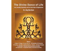 The Divine Dance of Life: Love, Sexuality, Spirituality and the Tantric Way to Enlightenment - Volume 1: Parts I to VII