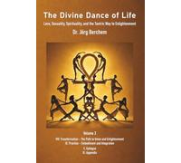 The Divine Dance of Life: Love, Sexuality, Spirituality and the Tantric Way to Enlightenment - Volume 2: Parts VIII to XI