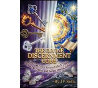 THE DIVINE DISCERNMENT CODE Five God-Given Keys to Unlock Truth, Defeat Deception, and Secure Eternal Salvation (Hard Life Problems Worth Solving)