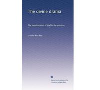 The divine drama: The manifestation of God in the universe,