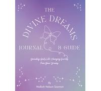 The Divine Dream Journal: Decoding God's Life-Changing Secrets from Your Dreams