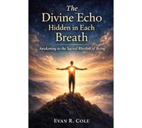 The Divine Echo Hidden in Each Breath: Awakening to the Sacred Rhythm of Being