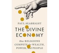 The Divine Economy: How Religions Compete for Wealth, Power, and People