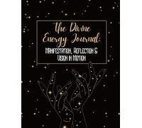 The Divine Energy Journal: Manifestation, Reflection & Vision in Motion