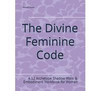 The Divine Feminine Code: A 12 Archetype Shadow Work & Embodiment Workbook for Women