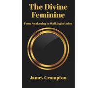 The Divine Feminine: From Awakening to Walking in Union