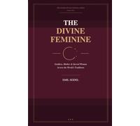 The Divine Feminine: Goddess, Mother & Sacred Woman Across the World's Traditions (Interfaith Devotional Series)
