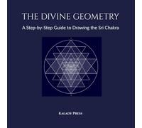 THE DIVINE GEOMETRY: A Step-by-Step Guide to Drawing the Sri Chakra