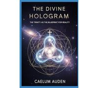 The Divine Hologram: The Trinity as the Blueprint for Reality