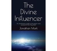The Divine Influencer: An introductory guide to the person and purpose of the Holy Spirit