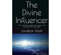 The Divine Influencer: An introductory guide to the person and purpose of the Holy Spirit