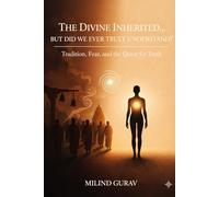 The Divine Inherited… But Did We Ever Truly Understand?: Tradition, Fear, and the Quest for Truth