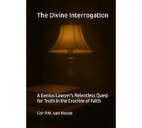 The Divine Interrogation: A Genius Lawyer's Relentless Quest for Truth in the Crucible of Faith (Philosophical Dialogues)