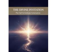 The Divine Invitation: The Call To Intimate Communion