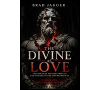 The Divine is Love: The Death of the God Above Us and the Rise of the Love Between Us