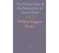 The Divine Key of the Revelation of Jesus Christ: Analytical Exposition of the Visions of Its Last Eleven Chapters