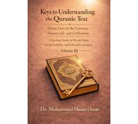 The Divine Laws in the Universe, Life, and Civilization: A Sunan-Based Reading of the Formation of the Human Being, Society, and Economy in the Light ... (Keys to Understanding the Quranic Text)