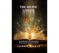 The Divine Ledger: An Exploration into Blockchain, Trust, and the Kingdom of God