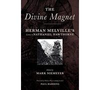 The Divine Magnet: Herman Melville's Letters to Nathaniel Hawthorne