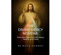 THE DIVINE MERCY NOVENA: A Nine-Day Prayer for God’s Mercy, Healing, and Grace