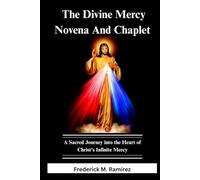 The Divine Mercy Novena And Chaplet: A Sacred Journey into the Heart of Christ's Infinite Mercy