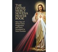 The Divine Mercy Novena Prayer Book: Nine Days of Divine Grace Forgiveness and Peace Formulated by Saint Faustina