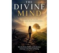 The Divine Mind: Pathways of Faith, Trauma, and Transformation: 2
