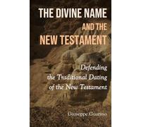 The Divine Name and the New Testament: Defending the Traditional Dating of the New Testament
