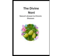 The Divine Noni: Nature’s Answer to Chronic Diseases
