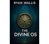 The Divine OS: Reality is a program. It's time for a reboot.