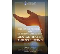 The Divine Physician and a Christian Approach to Mental Health and Wellbeing (Pastoral Letters of Most Rev. Michael F. Burbidge, Bishop of Arlington)