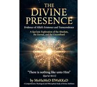 The Divine Presence: Evidence of Allah’s Existence and Transcendence: A Qur’anic Exploration of the Absolute, the Eternal, and the Unconfined