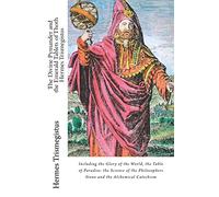 The Divine Pymander and the Emerald Tablets of Thoth Hermes Trismegistus: Including the Glory of the World, the Table of Paradise. the Science of the Philosophers Stone and the Alchemical Catechism