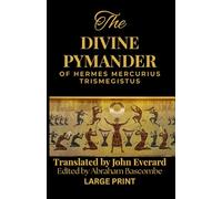 The Divine Pymander of Hermes Mercurius Trismegistus (Large Print Edition)