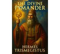The Divine Pymander of Hermes Trismegistus: Unabridged 1650 Translation Illustrated