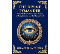 The Divine Pymander: The Hermetic Path to Wisdom and Spiritual Awakening: 40 (Library of Alexandria)